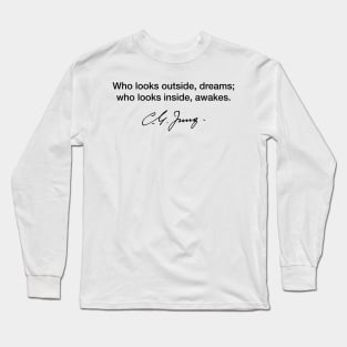 Who looks outside, dreams, who looks inside, awakens. Carl Gustav Jung Long Sleeve T-Shirt